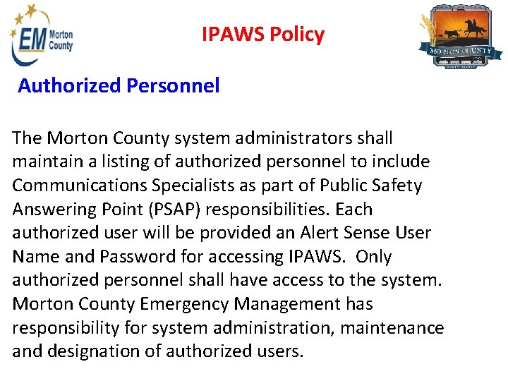 IPAWS Policy Authorized Personnel The Morton County system administrators shall maintain a listing of