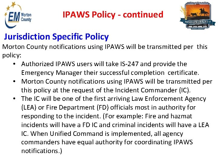 IPAWS Policy - continued Jurisdiction Specific Policy Morton County notifications using IPAWS will be