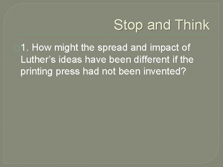 Stop and Think � 1. How might the spread and impact of Luther’s ideas Stop and Think � 1. How might the spread and impact of Luther’s ideas