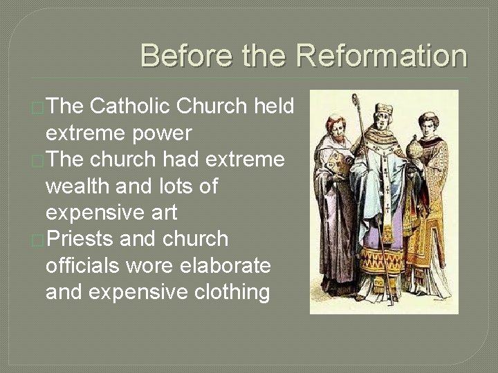 Before the Reformation �The Catholic Church held extreme power �The church had extreme wealth Before the Reformation �The Catholic Church held extreme power �The church had extreme wealth