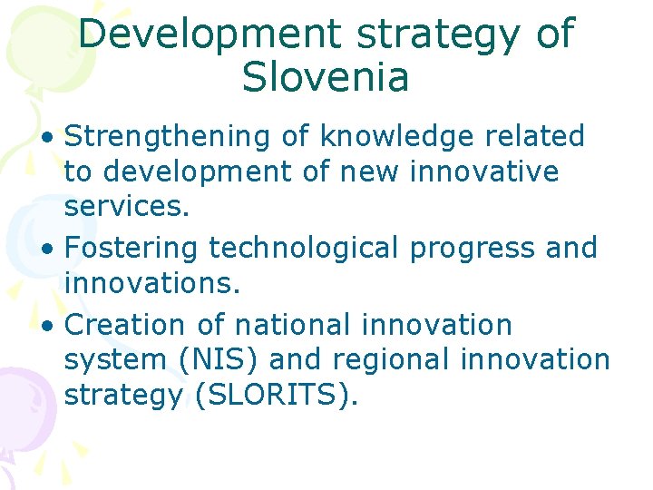 Development strategy of Slovenia • Strengthening of knowledge related to development of new innovative