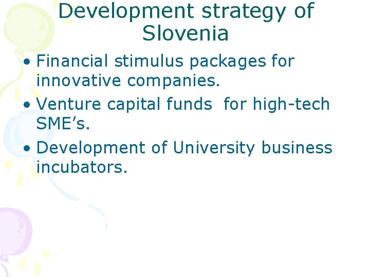 Development strategy of Slovenia • Financial stimulus packages for innovative companies. • Venture capital