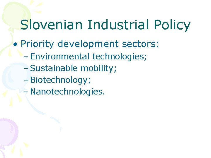 Slovenian Industrial Policy • Priority development sectors: – Environmental technologies; – Sustainable mobility; –