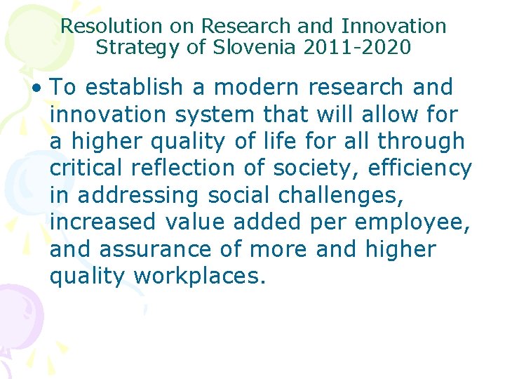 Resolution on Research and Innovation Strategy of Slovenia 2011 -2020 • To establish a