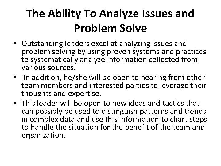 The Ability To Analyze Issues and Problem Solve • Outstanding leaders excel at analyzing