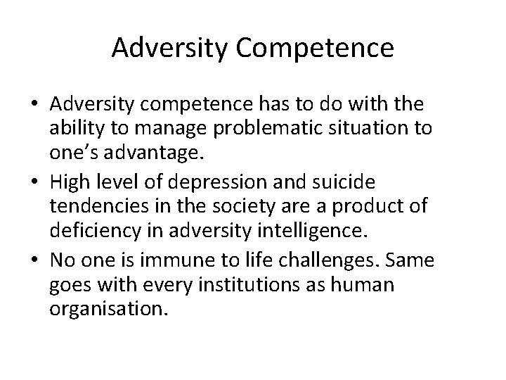 Adversity Competence • Adversity competence has to do with the ability to manage problematic