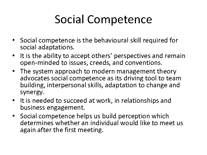 Social Competence • Social competence is the behavioural skill required for social adaptations. •