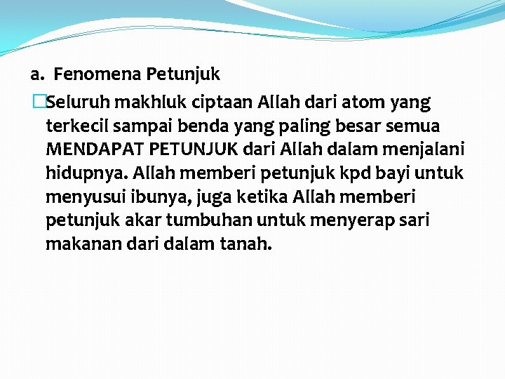 a. Fenomena Petunjuk �Seluruh makhluk ciptaan Allah dari atom yang terkecil sampai benda yang