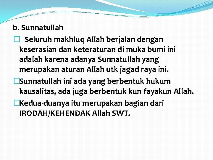 b. Sunnatullah � Seluruh makhluq Allah berjalan dengan keserasian dan keteraturan di muka bumi