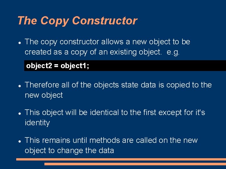 The Copy Constructor The copy constructor allows a new object to be created as