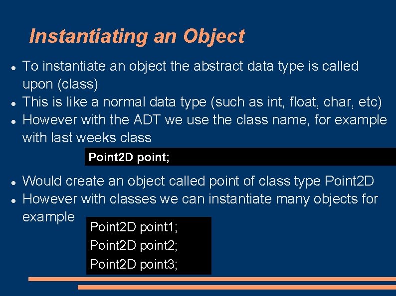 Instantiating an Object To instantiate an object the abstract data type is called upon