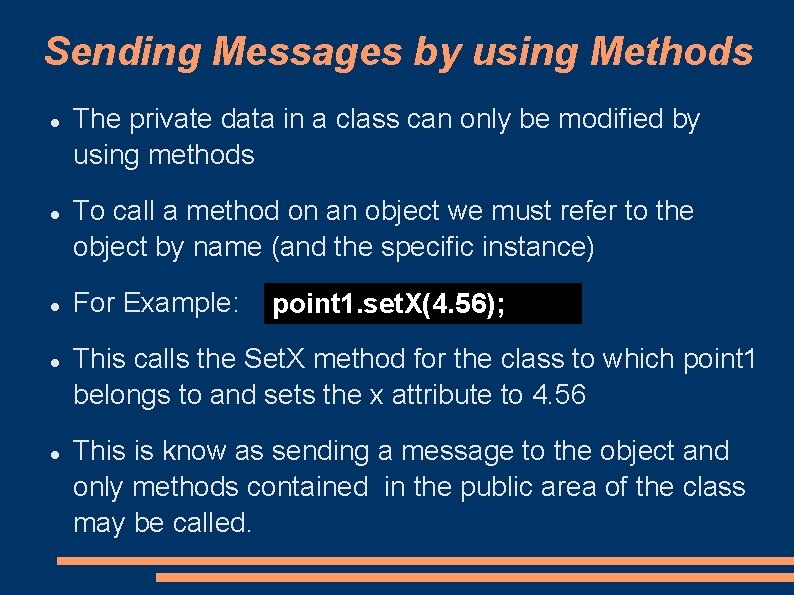 Sending Messages by using Methods The private data in a class can only be