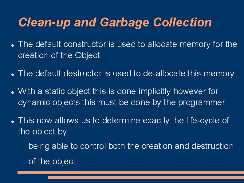 Clean-up and Garbage Collection The default constructor is used to allocate memory for the