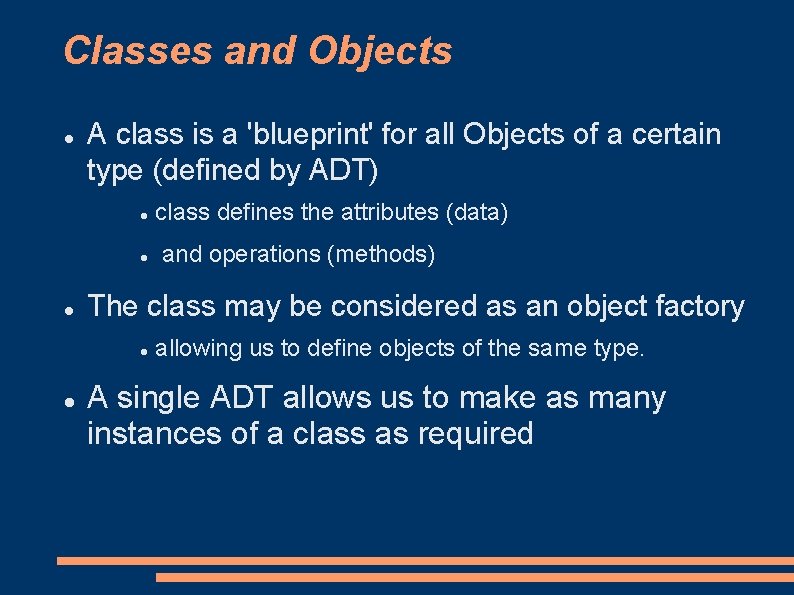 Classes and Objects A class is a 'blueprint' for all Objects of a certain