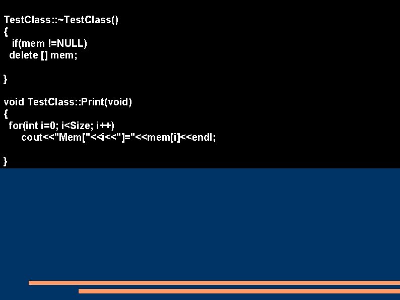 Copy Constructor with dynamic memory Test. Class: : ~Test. Class() { if(mem !=NULL) delete