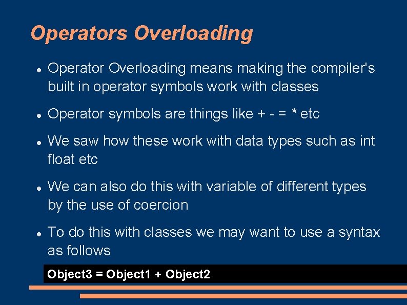 Operators Overloading Operator Overloading means making the compiler's built in operator symbols work with