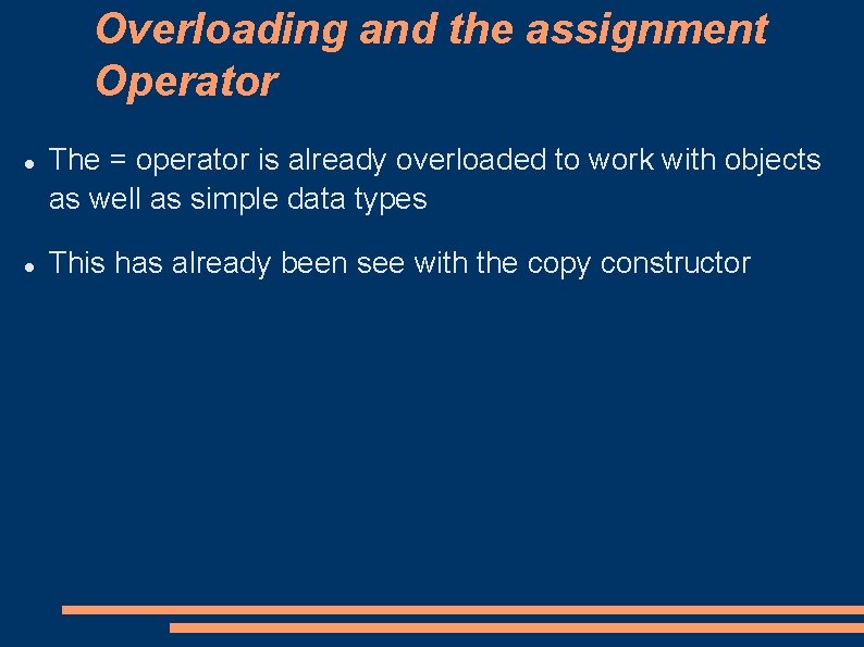 Overloading and the assignment Operator The = operator is already overloaded to work with