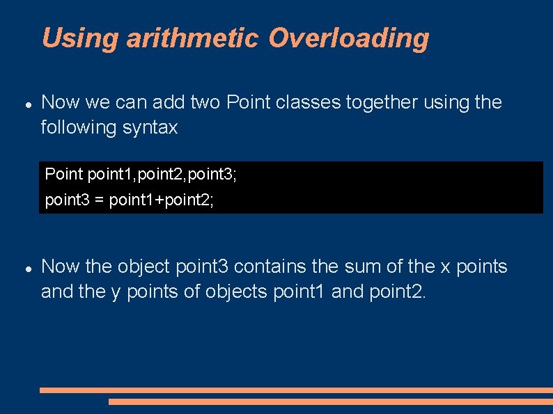 Using arithmetic Overloading Now we can add two Point classes together using the following