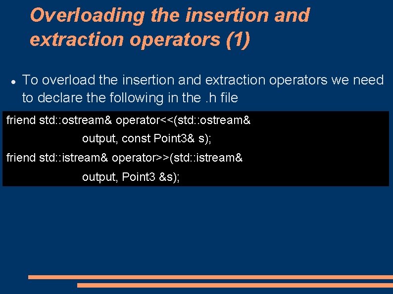 Overloading the insertion and extraction operators (1) To overload the insertion and extraction operators