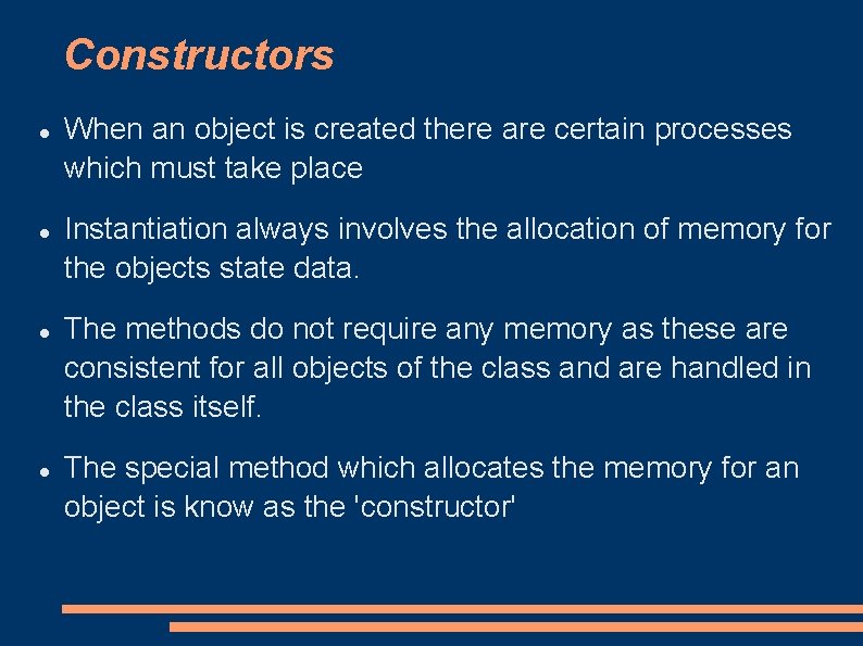 Constructors When an object is created there are certain processes which must take place