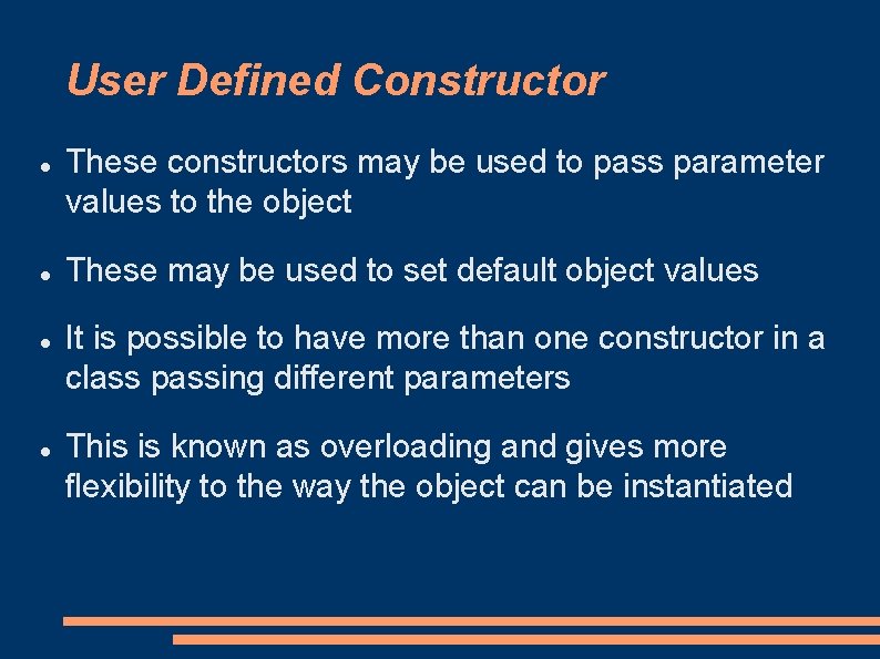 User Defined Constructor These constructors may be used to pass parameter values to the