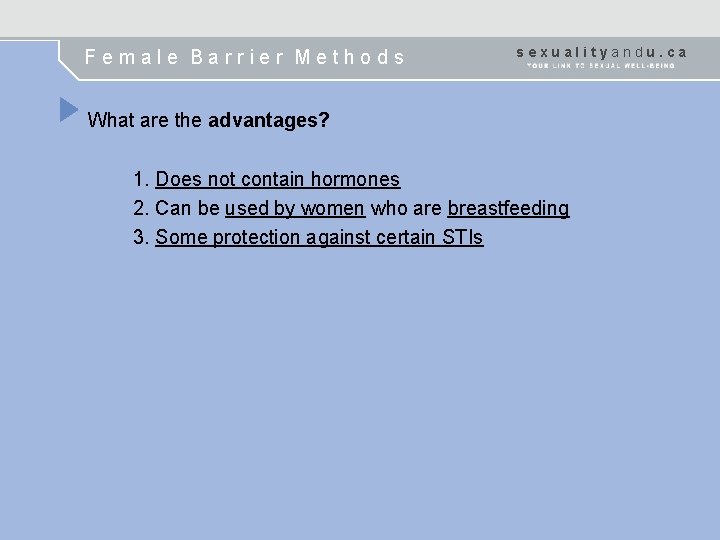 Female Barrier Methods sexualityandu. ca What are the advantages? 1. Does not contain hormones