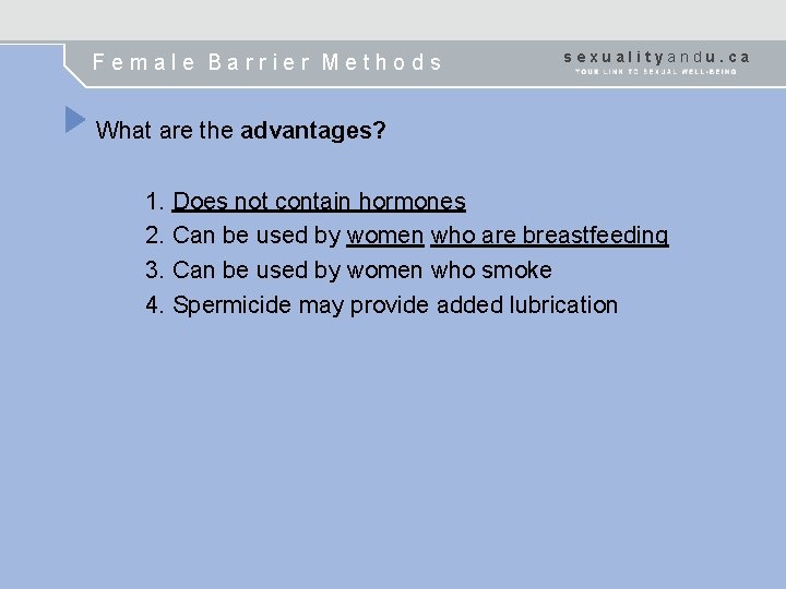 Female Barrier Methods sexualityandu. ca What are the advantages? 1. Does not contain hormones