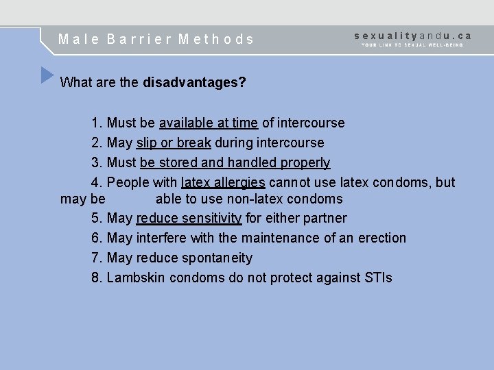 Male Barrier Methods sexualityandu. ca What are the disadvantages? 1. Must be available at