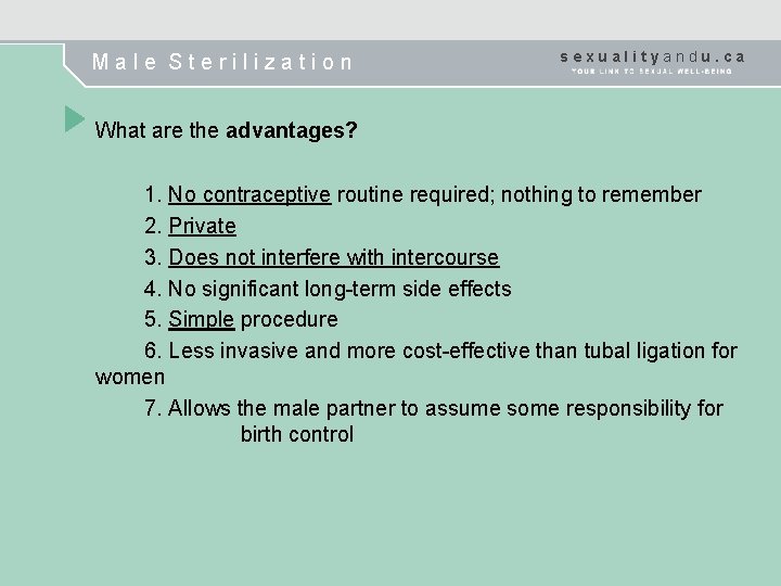 Male Sterilization sexualityandu. ca What are the advantages? 1. No contraceptive routine required; nothing
