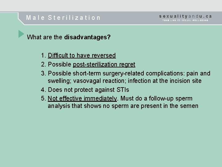 Male Sterilization sexualityandu. ca What are the disadvantages? 1. Difficult to have reversed 2.
