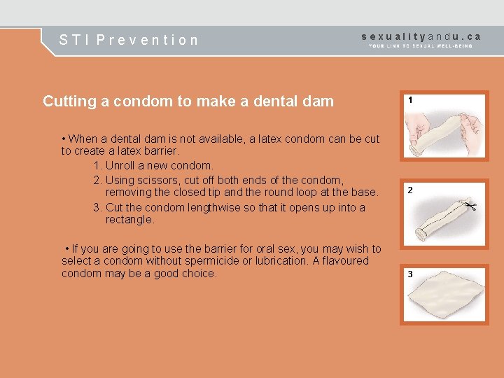STI Prevention sexualityandu. ca Cutting a condom to make a dental dam • When