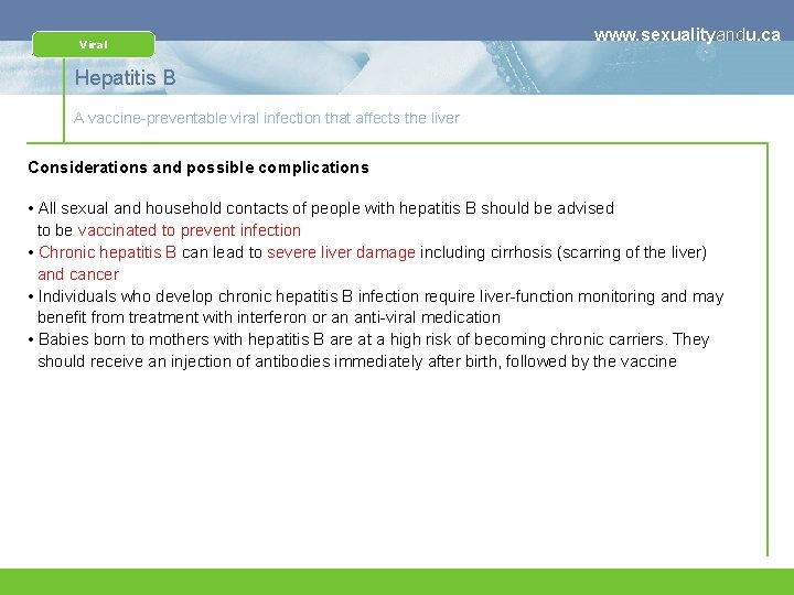 Viral www. sexualityandu. ca Hepatitis B A vaccine-preventable viral infection that affects the liver