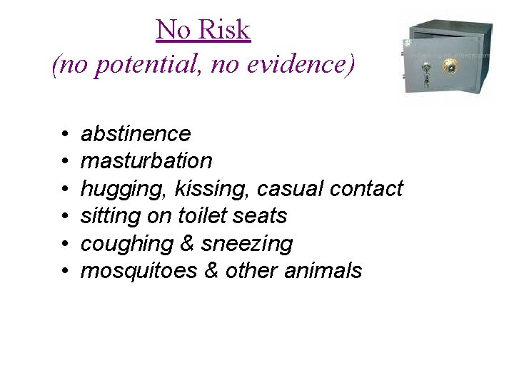No Risk (no potential, no evidence) • • • abstinence masturbation hugging, kissing, casual