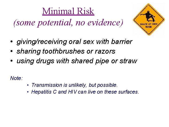 Minimal Risk (some potential, no evidence) • giving/receiving oral sex with barrier • sharing