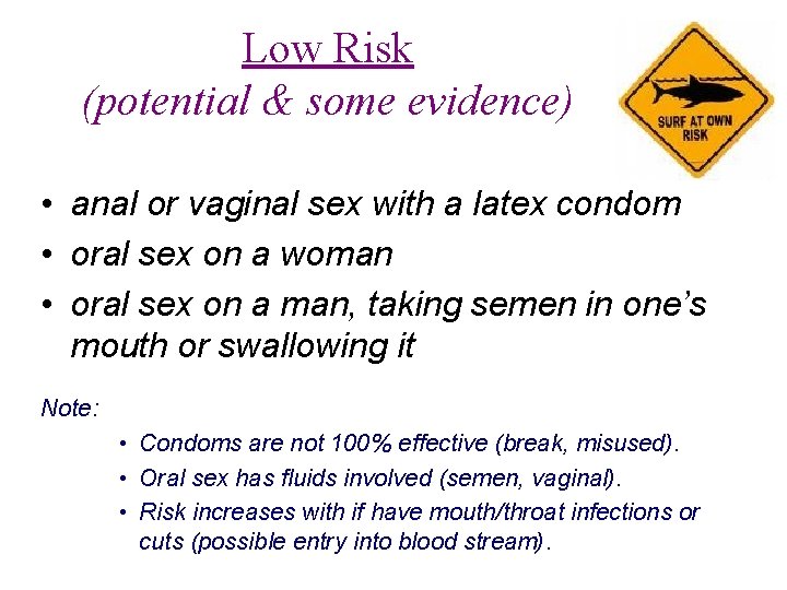 Low Risk (potential & some evidence) • anal or vaginal sex with a latex