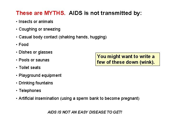 These are MYTHS. AIDS is not transmitted by: • Insects or animals • Coughing