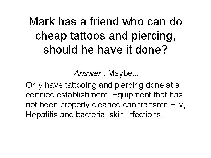 Mark has a friend who can do cheap tattoos and piercing, should he have