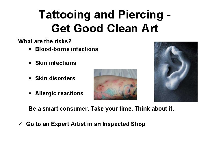 Tattooing and Piercing Get Good Clean Art What are the risks? § Blood-borne infections