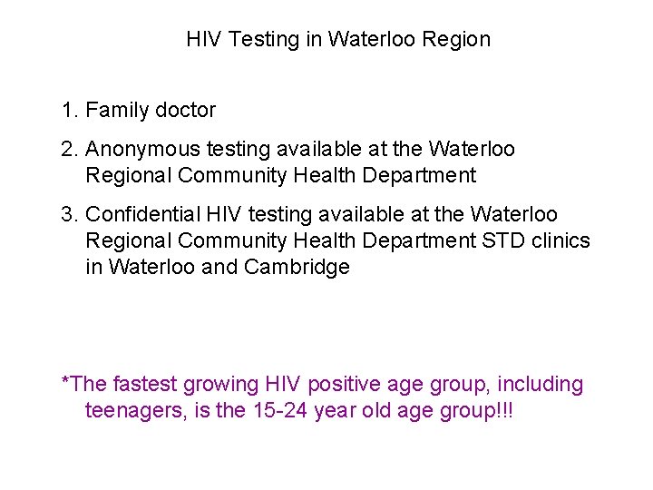 HIV Testing in Waterloo Region 1. Family doctor 2. Anonymous testing available at the