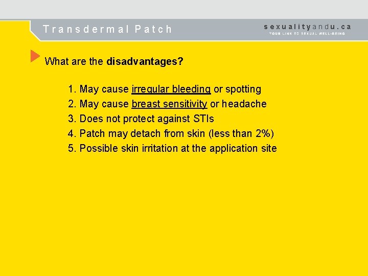 Transdermal Patch sexualityandu. ca What are the disadvantages? 1. May cause irregular bleeding or