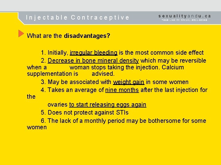 Injectable Contraceptive sexualityandu. ca What are the disadvantages? 1. Initially, irregular bleeding is the