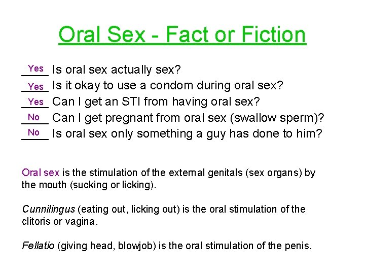 Oral Sex - Fact or Fiction Yes Is oral sex actually sex? ____ Yes