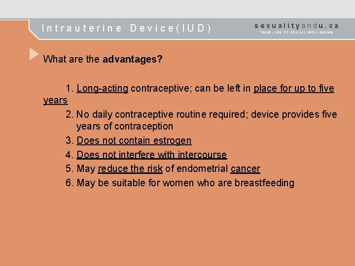 Intrauterine Device(IUD) sexualityandu. ca What are the advantages? 1. Long-acting contraceptive; can be left