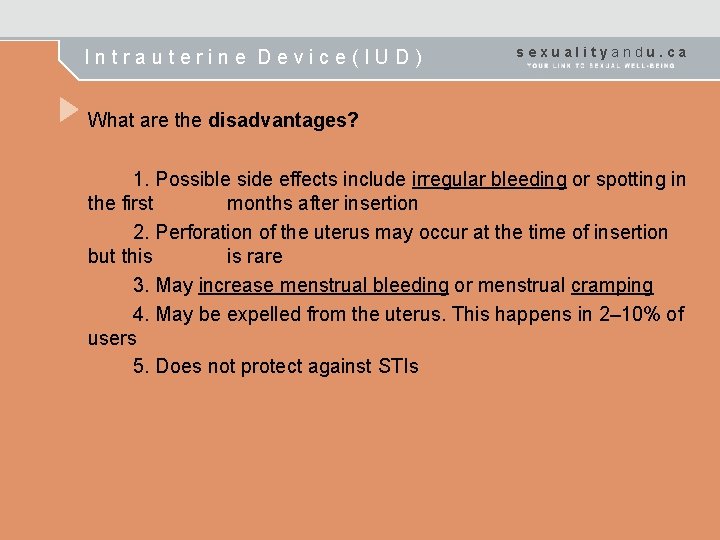 Intrauterine Device(IUD) sexualityandu. ca What are the disadvantages? 1. Possible side effects include irregular
