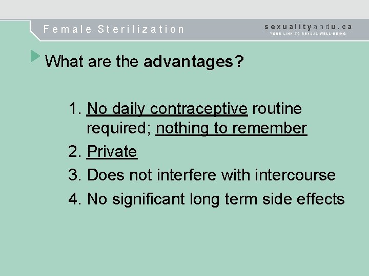 Female Sterilization sexualityandu. ca What are the advantages? 1. No daily contraceptive routine required;