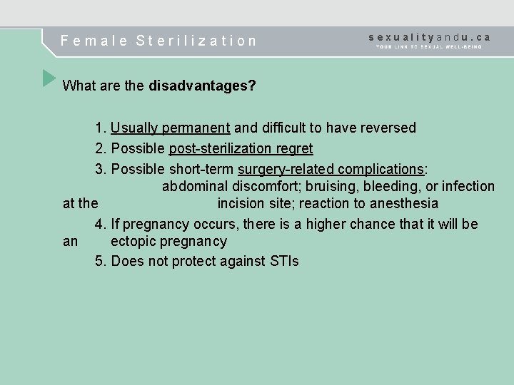 Female Sterilization sexualityandu. ca What are the disadvantages? 1. Usually permanent and difficult to