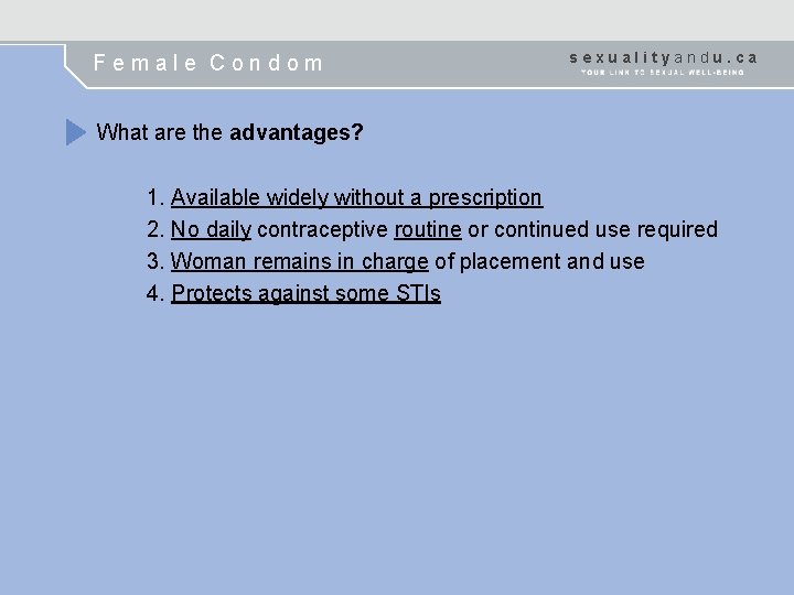 Female Condom sexualityandu. ca What are the advantages? 1. Available widely without a prescription