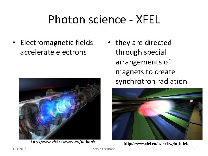 Photon science - XFEL • Electromagnetic fields accelerate electrons • they are directed through