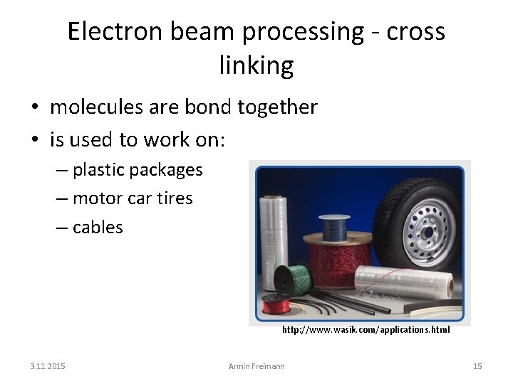 Electron beam processing - cross linking • molecules are bond together • is used