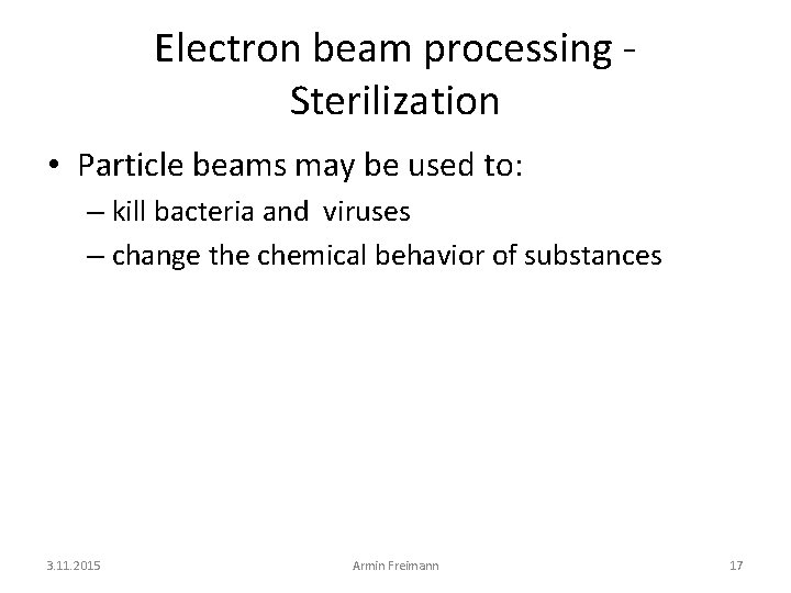 Electron beam processing Sterilization • Particle beams may be used to: – kill bacteria